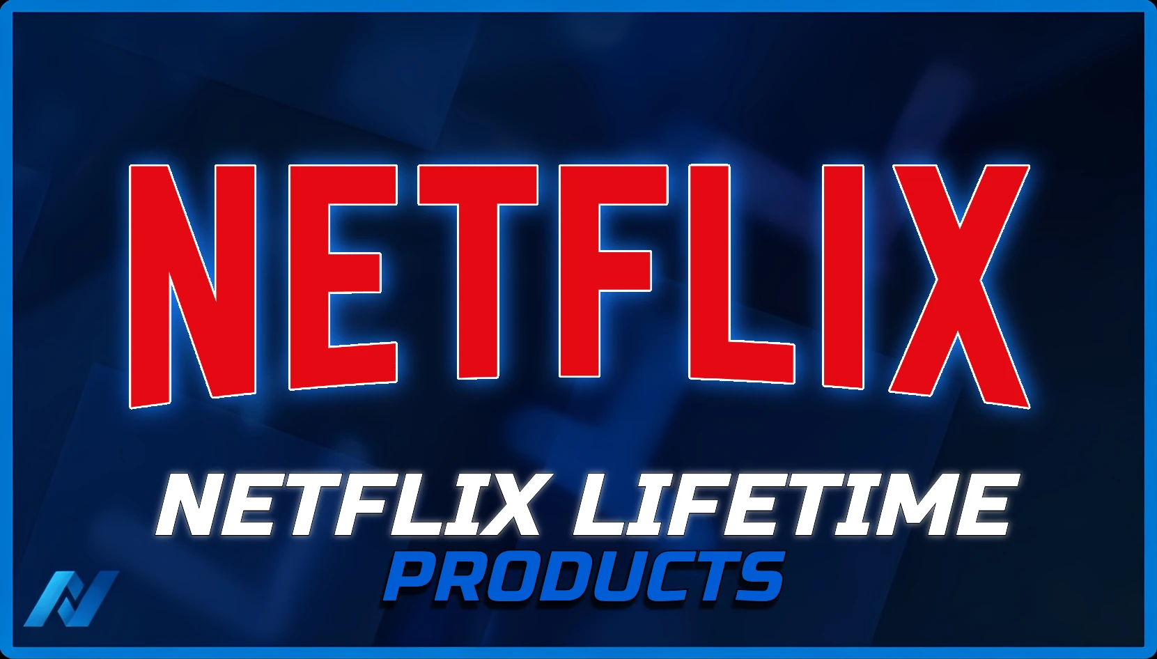 Netflix Products [ Lifetime ]
